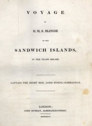 Item #2205003 Voyage of HMS Blonde to the Sandwich Islands, in the years 1824-1825. Captain the...