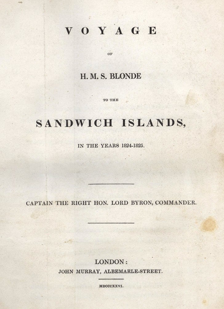 Item #2205003 Voyage of HMS Blonde to the Sandwich Islands, in the years 1824-1825. Captain the Right Hon. Lord Byron, Commander. GEORGE ANSON BYRON, Maria GRAHAM, compiler.