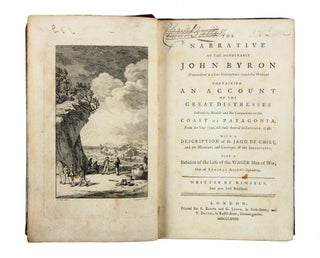 The Narrative of the Honourable John Byron … containing An Account of the Great Distresses suffered by himself and his companions on the Coast of Patagonia, from the year 1740, till their arrival in England, 1746. With a description of St. Jago de Chile… also a relation of the loss of the Wager Man of War, one of Admiral Anson's Squadron.