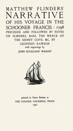 Matthew Flinders' Narrative of his Voyage in the Schooner Francis: 1798, preceded and followed by notes on Flinders, Bass, the wreck of the Sidney Cove, &c. by Geoffrey Rawson…