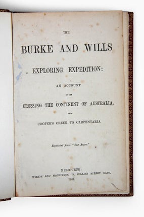 The Burke and Wills Exploring Expedition: an account of the crossing the continent of Australia, from Cooper's Creek to Carpentaria. Reprinted from "The Argus".