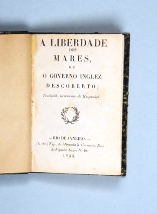 A Liberdade dos Mares, ou o Governo Inglez Descoberto; Traduzido livremente do Hespanhol.