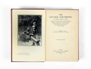 The Savage Solomons as They Were and Are. A record of a head-hunting people gradually emerging from a life of savage cruelty as bloody customs, with a description of their manners & ways of the beautires & potentialities of the islands.