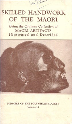 The Skilled Handwork of the Maori. Being the Oldman Collection of Maori Artifacts Illustrated and Described.
