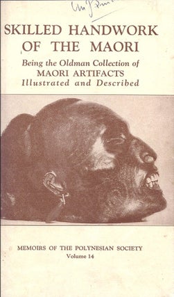 Skilled Handwork of the Maori. Being the Oldman Collection of Maori Artifacts Illustrated and Described.