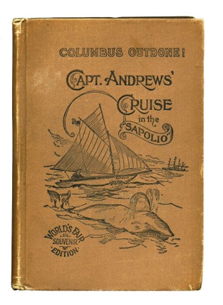 Item #3910373 Columbus Outdone! Capt. Andrews' Cruise in the Sapolio. William ANDREWS