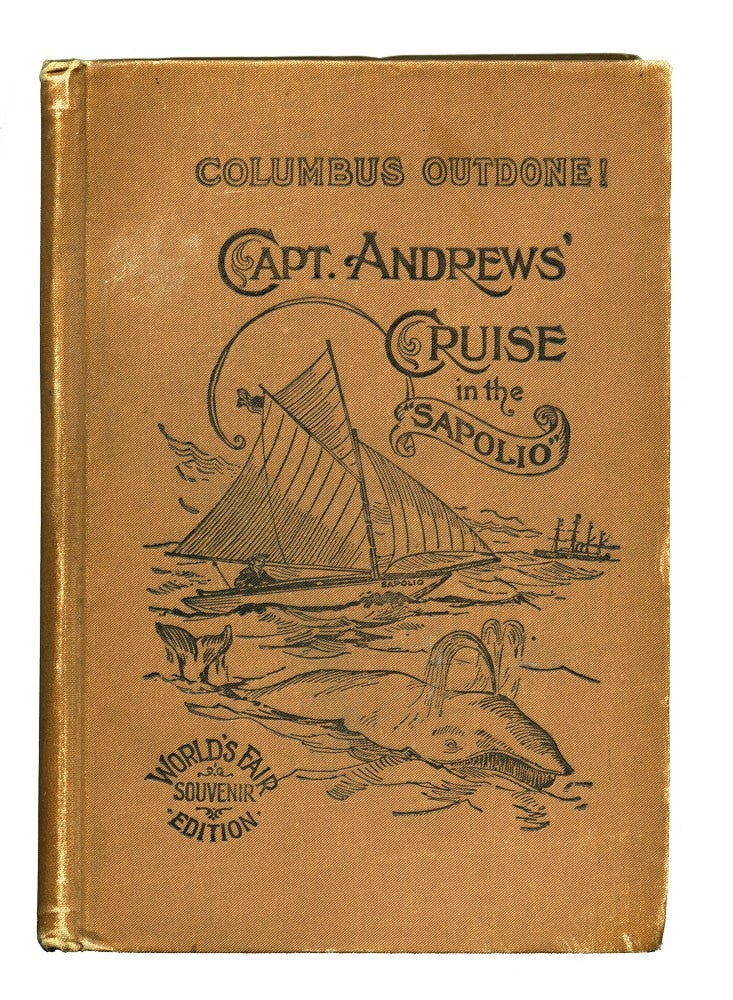 Item #3910373 Columbus Outdone! Capt. Andrews' Cruise in the Sapolio. William ANDREWS.