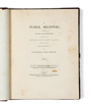 The Floral Register; containing figures and descriptions of nearly all tender and hardy plants, which have been lately introduced to, and cultivated in Great Britain.