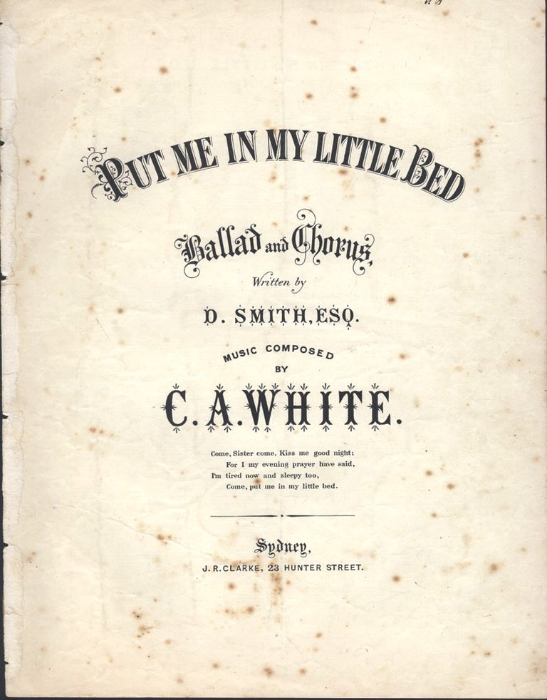 Item #4008126 Put Me in My Little Bed Ballad and Chorus, Written by D. Smith, Esq. music composed by C.A. White. MUSICAL SCORE, C. A. WHITE.