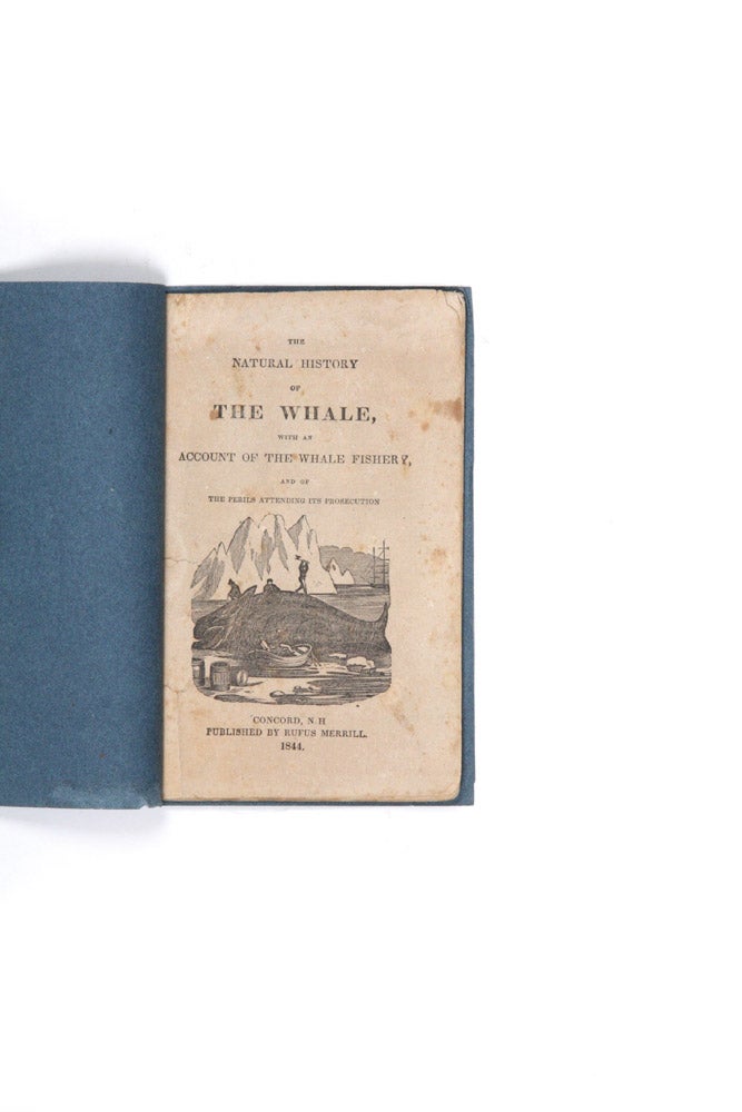 Item #4012375 The Natural History of the Whale, with an Account of the Whale Fishery, and of Perils Attending its Prosecution. Rufus MERILL, publisher.