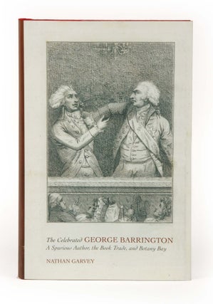 Item #404115 The Celebrated George Barrington: A Spurious Author; the Book Trade, and Botany Bay....