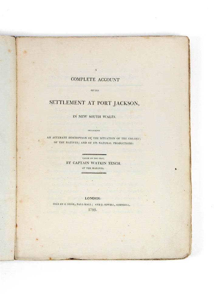 Item #4107621 A Complete Account of the Settlement at Port Jackson, in New South Wales, including an Accurate Description of the Situation of the Colony; of the Natives; and of its Natural Productions: taken on the spot, by Captain Watkin Tench, of the Marines. Captain Watkin TENCH.