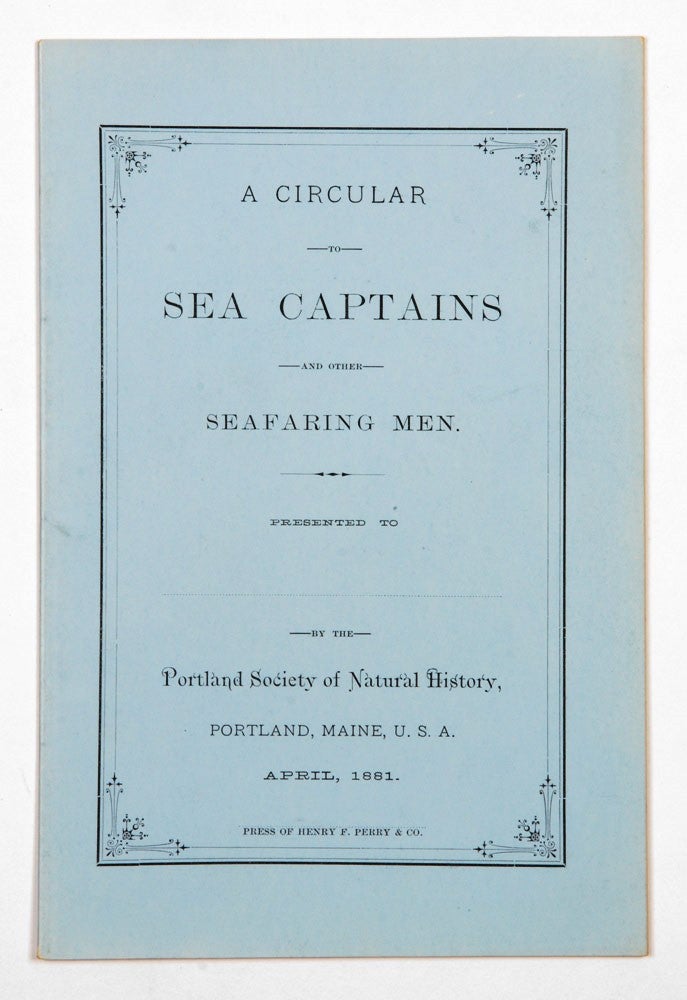 Item #4202824 A Circular to Sea Captains and other Seafaring Men. PORTLAND SOCIETY OF NATURAL HISTORY, William WOOD, Charles B. FULLER.