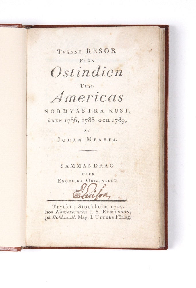 Item #4306503 Tvänne Resor från Ostindien till Americas nordvästra kust, åren 1786, 1788 och 1789…. John MEARES.