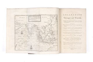 A Collection of Voyages and Travels, Consisting of Authentic Writers in our own Tongue, which have not before been collected in English, or have only been abridged in other Collections. And continued with Others of Note, that have published Histories, Voyages, Travels, Journals or Discoveries in other Nations and Languages, relating to Any Part of the Continent of Asia, Africa, America, Europe, or the Islands thereof, from the earliest Account to the present Time. Digested According to the Parts of the World, to which they particularly relate…And with great Variety of Cuts, Prospects, Ruins, Maps, and Charts. Complied from the curious and valuable Library of the late Earl of Oxford….