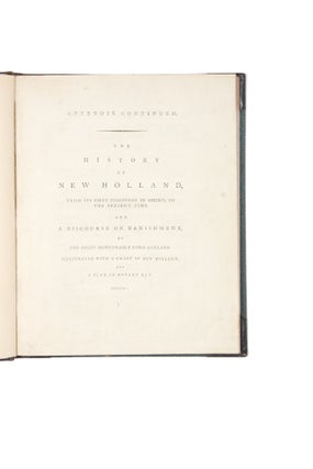 Appendix Continued: The History of New Holland, from its First Discovery in 1616, to the Present Time. And a discourse on banishment by the Right Honourable Lord Aukland. Illustrated with a chart of New Holland, and a plan of Botany Bay.