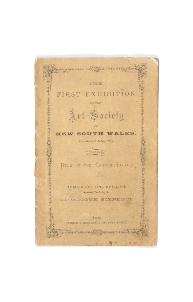 Item #4504264 The First Exhibition of the Art Society of New South Wales held at the Garden Palace… Catalogue. ART SOCIETY OF NEW SOUTH WALES.