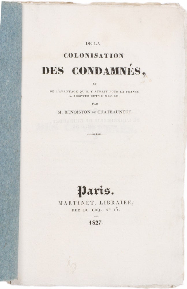 Item #4504892 De la Colonisation des condamnés, et de l'avantage qu 'il y aurait pour la France a ̀adopter cette mesure. Louis François BENOISTON DE CHATEAUNEUF.