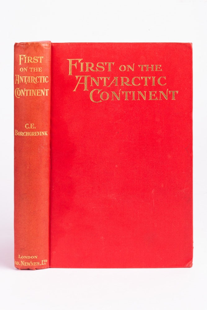 Item #5000550 First on the Antarctic Continent: Being an Account of the British Antarctic Expedition, 1898-1900. Carstens Egeberg BORCHGREVINK.