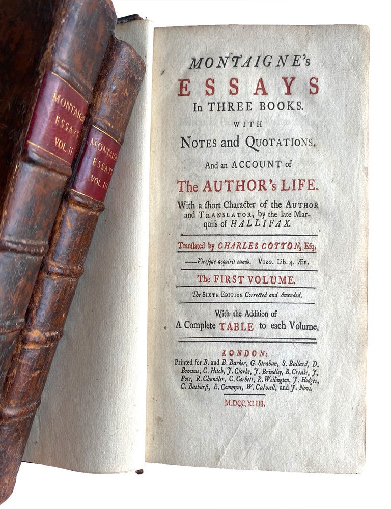 Item #5000764 Essays In Three Books. With Notes and Quotations. And an Account of the Author's Life. With a Short Character of the Author and Translator, by the Late Marquiss of Hallifax. Translated by Charles Cotton, Esq. Michel de MONTAIGNE.