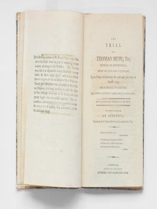 The Trial of Thomas Muir Esq. Younger of Huntershill; before the High Court of Justiciary, upon Friday and Saturday the 30th and 31st Days of August, 1793. On a charge of sedition. The whole accurately taken down in short-hand. With an elegant portrait of Mr. Muir. To which is annexed An appendix containing all the papers referred to in the course of the trial.