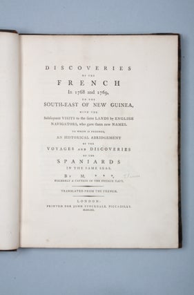 Discoveries of the French in 1768 & 1769, to the South-East of New Guinea, with the subsequent visits to the same lands by English Navigators, who gave them new names. To which is prefixed, an historical abridgment of the voyages and discoveries of the Spaniards in the same seas.