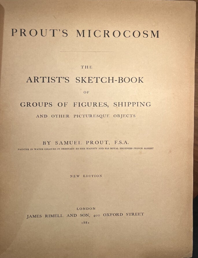 Item #6000082 Prout's Microcosm, The Artist's Sketch-Book of Figures, Shipping and Other Picturesque Objects. Samuel PROUT.
