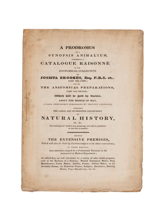 Item #6000099 A Prodromus of a Synopsis Animalium, comprising a Catalogue Raisonn&eacute; of the Zootomical Collection of Joshua Brookes Esq. F.R.S. etc. Part the First; and of the Anatomical Preparations, Part of the Second: Which will be Sold By Auction, about the Middle of May, unless Previously Purchased by Private Contract, including the Large and Interesting Department of Natural History, &c. &c..&hellip;. MACLEAY, Joshua BROOKES.